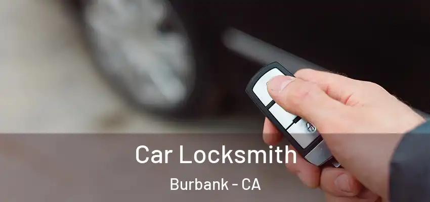  Car Locksmith Burbank - CA